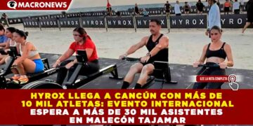 HYROX LLEGA A CANCÚN CON MÁS DE 10 MIL ATLETAS: EVENTO INTERNACIONAL ESPERA A MÁS DE 30 MIL ASISTENTES EN MALECÓN TAJAMAR