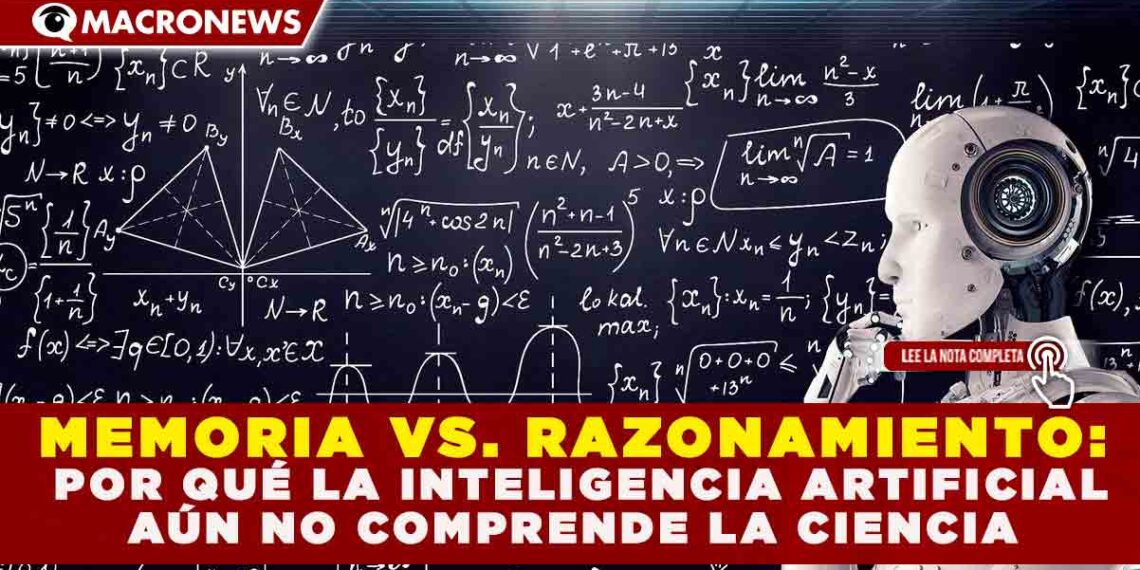 MEMORIA VS. RAZONAMIENTO: POR QUÉ LA INTELIGENCIA ARTIFICIAL AÚN NO COMPRENDE LA CIENCIA