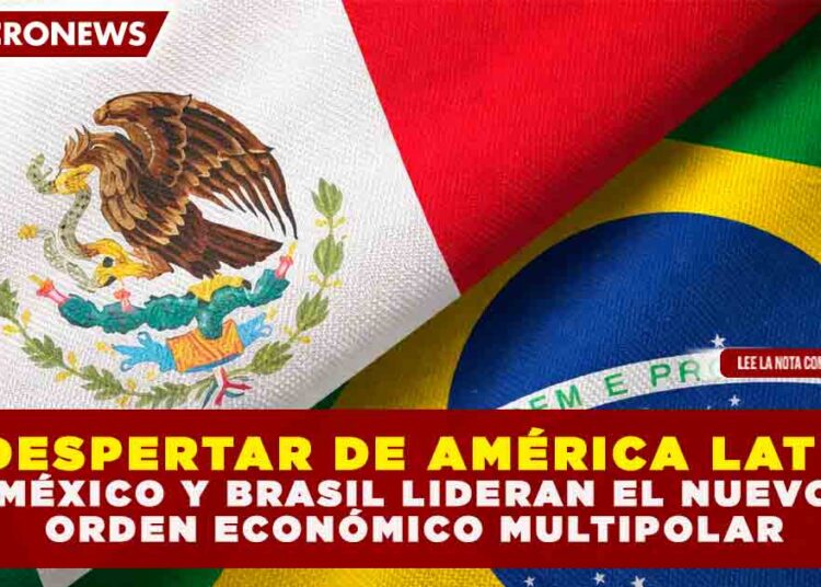 EL DESPERTAR DE AMÉRICA LATINA: MÉXICO Y BRASIL LIDERAN EL NUEVO ORDEN ECONÓMICO MULTIPOLAR