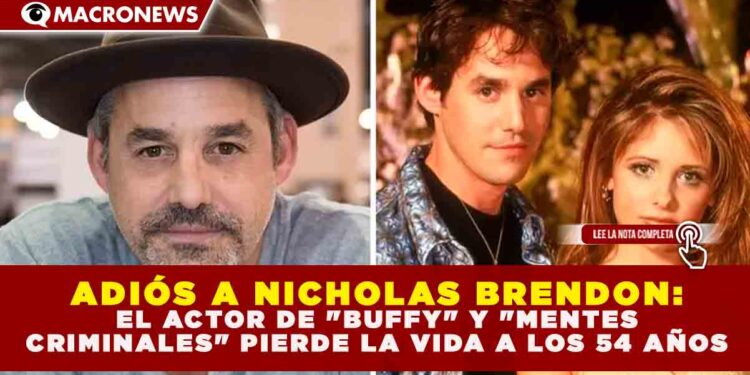 ADIÓS A NICHOLAS BRENDON: EL ACTOR DE «BUFFY» Y «MENTES CRIMINALES» PIERDE LA VIDA A LOS 54 AÑOS