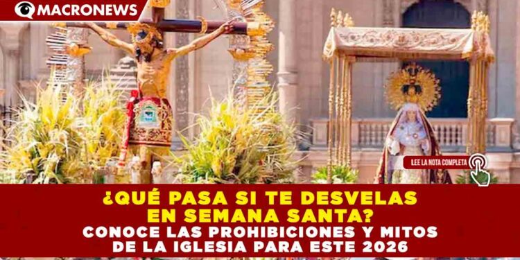 ¿QUÉ PASA SI TE DESVELAS EN SEMANA SANTA? CONOCE LAS PROHIBICIONES Y MITOS DE LA IGLESIA PARA ESTE 2026