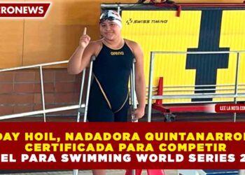 SHADAY HOIL, NADADORA QUINTANARROENSE, CERTIFICADA PARA COMPETIR EN EL PARA SWIMMING WORLD SERIES 2026