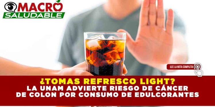 ¿TOMAS REFRESCO LIGHT? LA UNAM ADVIERTE RIESGO DE CÁNCER DE COLON POR CONSUMO DE EDULCORANTES