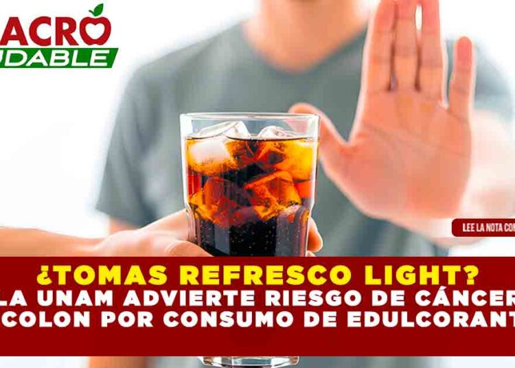 ¿TOMAS REFRESCO LIGHT? LA UNAM ADVIERTE RIESGO DE CÁNCER DE COLON POR CONSUMO DE EDULCORANTES