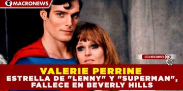 VALERIE PERRINE, ESTRELLA DE «LENNY» Y «SUPERMAN», FALLECE EN BEVERLY HILLS