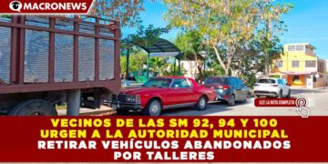 VECINOS DE LAS SM 92, 94 Y 100 URGEN A LA AUTORIDAD MUNICIPAL RETIRAR VEHÍCULOS ABANDONADOS POR TALLERES.