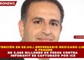 DETENCIÓN EN EE.UU.: EMPRESARIO MEXICANO LIGADO A FRAUDE DE 5,088 MILLONES DE PESOS CONTRA INFONAVIT ES CAPTURADO POR ICE