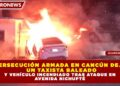 PERSECUCIÓN ARMADA EN CANCÚN DEJA  un TAXISTA BALEADO Y VEHÍCULO INCENDIADO TRAS ATAQUE EN  AVENIDA NICHUPTÉ
