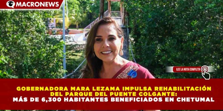 GOBERNADORA MARA LEZAMA IMPULSA REHABILITACIÓN DEL PARQUE DEL PUENTE COLGANTE: MÁS DE 6,300 HABITANTES BENEFICIADOS EN CHETUMAL