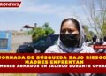 JORNADA DE BÚSQUEDA BAJO RIESGO: MADRES ENFRENTAN A HOMBRES ARMADOS EN JALISCO DURANTE OPERATIVO