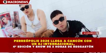 PERREÓPOLIS 2026 LLEGA A CANCÚN CON UN DJ INTERNACIONAL, 4ª EDICIÓN Y SHOW DE 5 HORAS DE REGGAETÓN