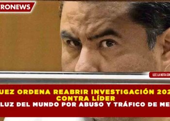JUEZ ORDENA REABRIR INVESTIGACIÓN 2025 CONTRA LÍDER DE LA LUZ DEL MUNDO POR ABUSO Y TRÁFICO DE MENORES