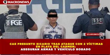 CAE PRESUNTO SICARIO TRAS ATAQUE CON 2 VÍCTIMAS EN PLAYA DEL CARMEN; ASEGURAN ARMAS Y VEHÍCULO ROBADO
