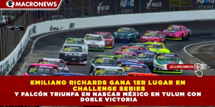 EMILIANO RICHARDS GANA 1ER LUGAR EN CHALLENGE SERIES Y FALCÓN TRIUNFA EN NASCAR MÉXICO EN TULUM CON DOBLE VICTORIA