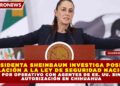 PRESIDENTA SHEINBAUM INVESTIGA POSIBLE VIOLACIÓN A LA LEY DE SEGURIDAD NACIONAL POR OPERATIVO CON AGENTES DE EE. UU. SIN AUTORIZACIÓN EN CHIHUAHUA