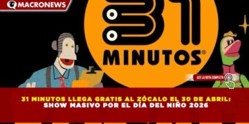 31 MINUTOS LLEGA GRATIS AL ZÓCALO EL 30 DE ABRIL: SHOW MASIVO POR EL DÍA DEL NIÑO 2026