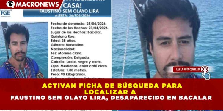 ACTIVAN FICHA DE BÚSQUEDA PARA LOCALIZAR A FAUSTINO SEM OLAYO LIRA, DESAPARECIDO EN BACALAR