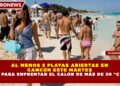 AL MENOS 5 PLAYAS ABIERTAS EN CANCÚN ESTE MARTES PARA ENFRENTAR EL CALOR DE MÁS DE 30 °C