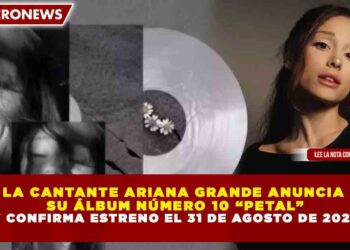 LA CANTANTE ARIANA GRANDE ANUNCIA SU ÁLBUM NÚMERO 10 “PETAL” Y CONFIRMA ESTRENO EL 31 DE AGOSTO DE 2026