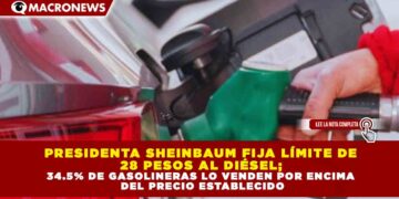 PRESIDENTA SHEINBAUM FIJA LÍMITE DE 28 PESOS AL DIÉSEL; 34.5% DE GASOLINERAS LO VENDEN POR ENCIMA DEL PRECIO ESTABLECIDO