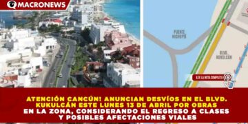 ¡ATENCIÓN CANCÚN! ANUNCIAN DESVÍOS EN EL BLVD. KUKULCÁN PARA ESTE LUNES 13 DE ABRIL POR REGRESO A CLASES Y ADVIERTEN POSIBLES AFECTACIONES VIALES