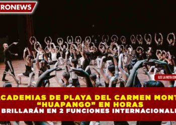 6 ACADEMIAS DE PLAYA DEL CARMEN MONTAN  “HUAPANGO” EN HORAS Y BRILLARÁN EN 2 FUNCIONES INTERNACIONALES