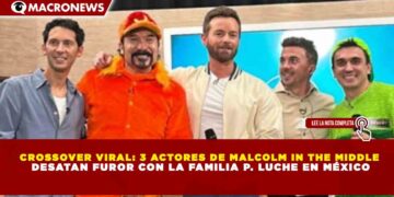 CROSSOVER VIRAL: 3 ACTORES DE MALCOLM IN THE MIDDLE DESATAN FUROR CON LA FAMILIA P. LUCHE EN MÉXICO