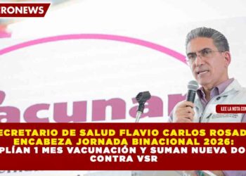 SECRETARIO DE SALUD FLAVIO CARLOS ROSADO ENCABEZA JORNADA BINACIONAL 2026: AMPLÍAN 1 MES VACUNACIÓN Y SUMAN NUEVA DOSIS CONTRA VSR