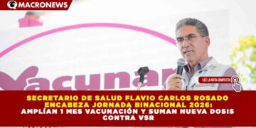 SECRETARIO DE SALUD FLAVIO CARLOS ROSADO ENCABEZA JORNADA BINACIONAL 2026: AMPLÍAN 1 MES VACUNACIÓN Y SUMAN NUEVA DOSIS CONTRA VSR