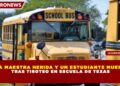 UNA MAESTRA HERIDA Y UN ESTUDIANTE MUERTO  TRAS TIROTEO EN ESCUELA DE TEXAS