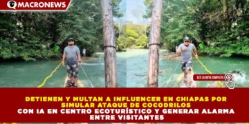 DETIENEN Y MULTAN A INFLUENCER EN CHIAPAS POR SIMULAR ATAQUE DE COCODRILOS CON IA EN CENTRO ECOTURÍSTICO Y GENERAR ALARMA ENTRE VISITANTES