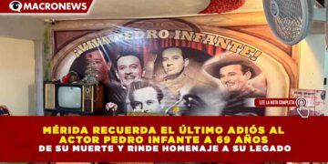 MÉRIDA RECUERDA EL ÚLTIMO ADIÓS A PEDRO INFANTE A 69 AÑOS DE SU MUERTE Y RINDE HOMENAJE A SU LEGADO