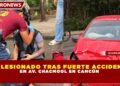UN LESIONADO TRAS FUERTE ACCIDENTE EN AV. CHACMOOL EN CANCÚN