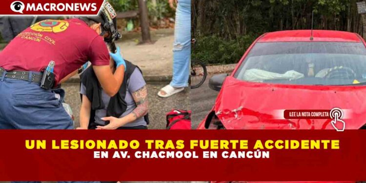 UN LESIONADO TRAS FUERTE ACCIDENTE EN AV. CHACMOOL EN CANCÚN