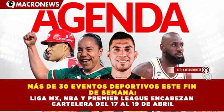 MÁS DE 30 EVENTOS DEPORTIVOS ESTE FIN  DE SEMANA: LIGA MX, NBA Y PREMIER LEAGUE ENCABEZAN  CARTELERA DEL 17 AL 19 DE ABRIL