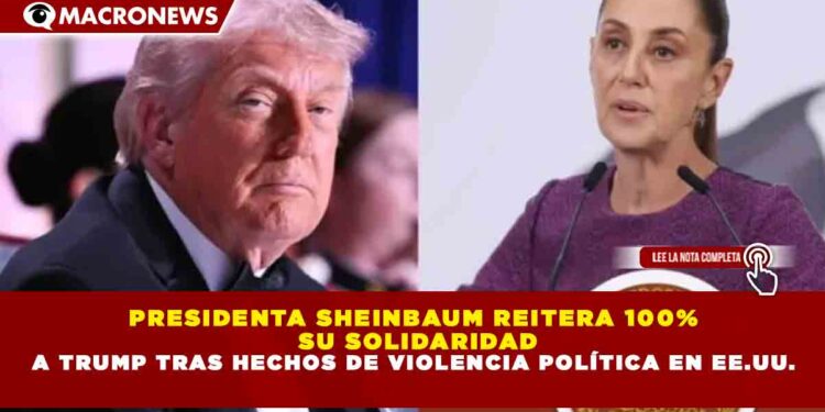 PRESIDENTA SHEINBAUM REITERA 100% SU SOLIDARIDAD A TRUMP TRAS HECHOS DE VIOLENCIA POLÍTICA EN EE.UU.