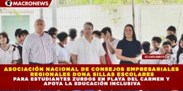 ASOCIACIÓN NACIONAL DE CONSEJOS EMPRESARIALES  REGIONALES DONA SILLAS ESCOLARES PARA ESTUDIANTES ZURDOS EN PLAYA DEL CARMEN Y  APOYA LA EDUCACIÓN INCLUSIVA