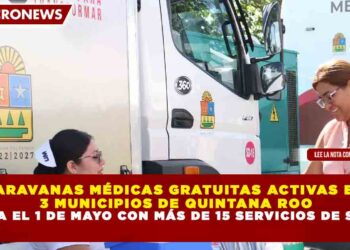 CARAVANAS MÉDICAS GRATUITAS ACTIVAS EN 3 MUNICIPIOS DE QUINTANA ROO HASTA EL 1 DE MAYO CON MÁS DE 15 SERVICIOS DE SALUD