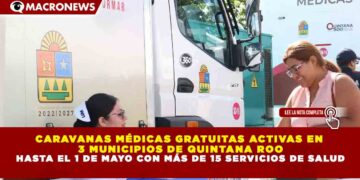 CARAVANAS MÉDICAS GRATUITAS ACTIVAS EN 3 MUNICIPIOS DE QUINTANA ROO HASTA EL 1 DE MAYO CON MÁS DE 15 SERVICIOS DE SALUD