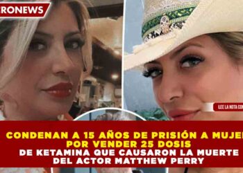 CONDENAN A 15 AÑOS DE PRISIÓN A MUJER POR VENDER 25 DOSIS DE KETAMINA QUE CAUSARON LA MUERTE DEL ACTOR MATTHEW PERRY