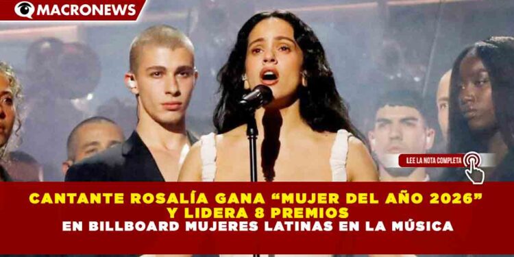 CANTANTE ROSALÍA GANA “MUJER DEL AÑO 2026” Y LIDERA 8 PREMIOS EN BILLBOARD MUJERES LATINAS EN LA MÚSICA