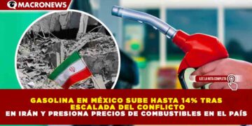 GASOLINA EN MÉXICO SUBE HASTA 14% TRAS ESCALADA DEL CONFLICTO EN IRÁN Y PRESIONA PRECIOS DE COMBUSTIBLES EN EL PAÍS