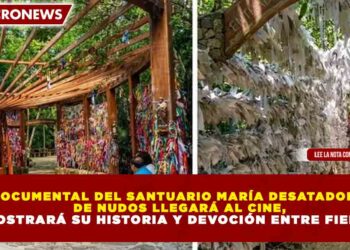 DOCUMENTAL DEL SANTUARIO MARÍA DESATADORA DE NUDOS LLEGARÁ AL CINE Y MOSTRARÁ SU HISTORIA Y DEVOCIÓN ENTRE FIELES