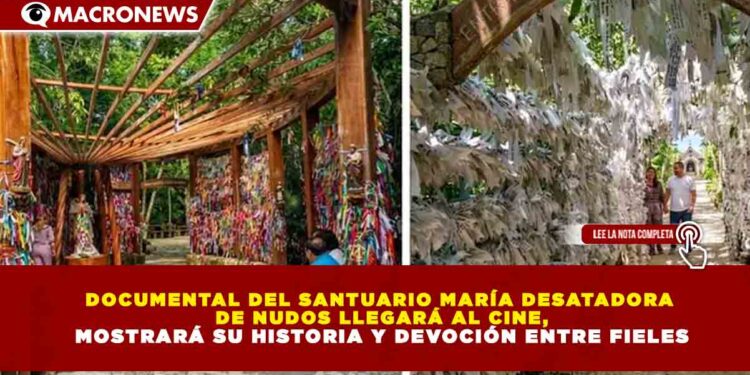 DOCUMENTAL DEL SANTUARIO MARÍA DESATADORA DE NUDOS LLEGARÁ AL CINE Y MOSTRARÁ SU HISTORIA Y DEVOCIÓN ENTRE FIELES