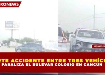 FUERTE ACCIDENTE ENTRE TRES VEHÍCULOS PARALIZA EL BULEVAR COLOSIO EN CANCÚN