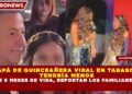 PAPÁ DE QUINCEAÑERA VIRAL EN TABASCO TENDRÍA MENOS DE 6 MESES DE VIDA, REPORTAN LOS FAMILIARES