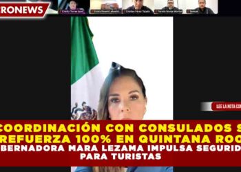 COORDINACIÓN CON CONSULADOS SE REFUERZA 100% EN QUINTANA ROO: GOBERNADORA MARA LEZAMA IMPULSA SEGURIDAD PARA TURISTAS