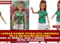 LANZAN BARBIE FUTBOLISTA INSPIRADA EN LA SELECCIÓN MEXICANA RUMBO AL MUNDIAL 2026 Y GENERA EXPECTATIVA ENTRE AFICIONADOS