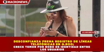 DESCONFIANZA FRENA REGISTRO DE LÍNEAS TELEFÓNICAS EN Q.ROO; CRECE TEMOR POR ROBO DE IDENTIDAD ENTRE LOS USUARIOS
