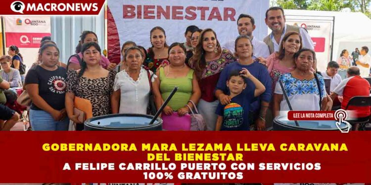 GOBERNADORA MARA LEZAMA LLEVA CARAVANA DEL BIENESTAR A FELIPE CARRILLO PUERTO CON SERVICIOS 100% GRATUITOS